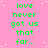 Green text on pink background with white dots, repeating 'love never got us that far...' in a pattern