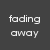 A static image displays the text 'fading away' in two , with three identical copies arranged horizontally on a dark gray background