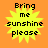 Yellow starburst shape with black text "Bring me sunshine please" on orange background.