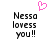 Pixelated text reads 'Nessa loyess you!!' with a pink heart symbol above, displayed in two identical side-by-side