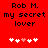 Red background with black text reading "Rob M. my secret lover" and five white/pink heart icons arranged horizontally below the text.