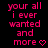 Pixelated pink text on black background reads 'your all i ever wanted and more' with a heart symbol, repeated in multiple