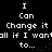 Pixelated text displays 'I Can Change it all if I want to...' in two vertical on a black background with cyan dots