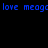 Blue pixelated text 'love meow love meow' repeats horizontally on a black background with no visible animation changes.