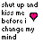 identical text-based images with 'shut up and kiss me before i change my mind' in black, pink, and white lettering alongside a small heart symbol