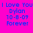 Four identical pixelated text in cyan, magenta, light blue, and purple display 'I Love You Dylan 10-8-09 Forever' with blue lettering
