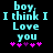 Pixelated cyan text on black background reads 'boy, I think I Love you' with pink and purple asterisks below, animated to shift position.