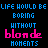 Static pixel art image with blue and pink text on black background reading "LIFE WOULD BE BORING WITHOUT blonde MOMENTS" in blocky retro font.