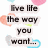 Text reading 'live life the way you want...' in black font on white background with scattered colorful heart shapes.
