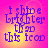 A four- of identical pixelated text reading "i shine brighter than this icon" on a pink-to-yellow gradient background with purple lettering