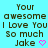 Pixelated text on cyan background reads 'Your awesome I Love You So much Jake' with pink heart symbol.