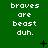 Green background with repeated white text 'braves are beast duh.' and scattered black symbols including plus signs, crosses, dots, and lines.