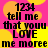 Pixelated text on a pink background with yellow circular shapes, displaying '1234 tell me that youu LOVE me moree' in black block letters.
