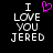 Black background with white pixelated text reading "I LOVE YOU JERED" and a pink heart symbol above the word I in one view.