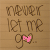 A 2x2 contact sheet of three animated frames showing a handwritten-style text "never let me go" with a pink heart symbol on lined paper background, displaying subtle animation changes in the heart's shape across frames.