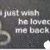 A static image with pixelated text reading "i just wish he loved me back" on a dark background with circular shapes.