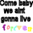 Pixelated text reads 'Coms baby we aint gonna Iva' in black block letters above multicolored lowercase 'forever' with purple, pink, green, cyan, yellow, and magenta hues.