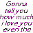 Pixelated text displays 'Gonna tell you how much i love you even mo' in pink and black on white, with a separate grayed-out version of the same phrase. A purple 'Know' appears below on light blue background.