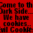 Red background with black pixelated text repeating 'Come to thome to thome to th Dark Side...Dark Side...Dark Side...' and 'We have cookies.. cookies.. cookies..' in a pattern