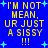 Blue background with yellow pixelated text reading "I'M NOT MEAN, UR JUST A SISSY !!!" and light blue star shapes scattered throughout.