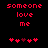 Red pixelated text 'someone love me' on black background with two of heart symbols, one showing a dark red heart among bright red hearts