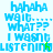 Pixelated blue text on green and white backgrounds reads 'hahaha wait... what?? I wasn't listening' with a small cursor-like element visible in one frame.