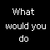 Black background with white pixelated text reading "What would you do right now?" and "if I got up and left", plus a small pink heart symbol at bottom center.