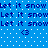 Blue background with white dots, repeated dark blue text 'Let it snow', and two dark blue '<3' symbols in the center.