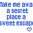 Blue pixelated text repeats 'Take me away a secret place a sweet escape' with blue heart symbols below each phrase on white background.