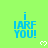 A bright green background displays multiple identical pixelated text blocks reading "i IARF YOU!" with small white heart symbols below each block.