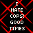 Pixelated text reads 'I HATE COPS! GOOD TIMES' over red geometric patterns on black background, repeated in four identical
