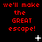 Red pixelated text repeats 'we'll make the GREAT escape!' across a black background with scattered white star-like shapes.