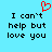 A static image with a light blue background displays the text "I can't help but love you" in black pixelated font, accompanied by a red pixelated heart symbol above the left side of the text.