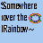 Pixelated text reads 'Somewhere over the Rainbow~' with a rainbow-colored pixel ring on light blue background.