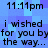 Blue pixelated background with repeated black text reading "i wished for you by the way..." and "11:11pm" timestamps, displayed in a