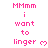 Pink pixelated text on white background reads 'Mmmm i want to linger' with a small pink heart symbol, repeated in a pattern
