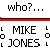 Pixelated static image with text "who?..." above a red progress bar and the name "MIKE JONES" in blocky letters.