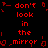 Red pixelated text repeats 'don't look in the mirror' across a black background with scattered red fragments, forming a mirrored pattern