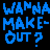 Pixelated text in blue and pink on black background reads 'WANNA MAKE-OUT?' left and 'Cause I Do!' right.