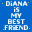 Blue background with white pixelated text reading "DiANA is MY BEST FRIEND" repeated in a pattern, scattered yellow dots