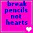 A four- of bright pink backgrounds with blue text reading "break pencils not hearts" and varying heart symbols in each