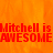 Red pixelated text 'Mitchell is AWESOME' repeats across an orange background with a gray square overlay.