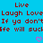 Blue background with red pixelated text reading 'Live Laugh Love If ya don't life will suck' and two pink heart symbols at bottom.