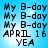 Pixelated text on a blue gradient background with white light effects, showing 'My B-day' repeated four times above 'APRIL 16 YEA'.