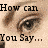 Animated contact sheet of a woman's eyes with sequential text overlays forming the phrase "How can You Say... Her. Look At me... This way..." across six frames.