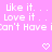 Pixelated text on pink background with two white heart icons at bottom, displaying phrases like 'like it... love it...' and 'can't have' in repeated pattern.