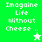 Green and light green pixelated text reads "Imagine Life Without Cheese .." with a white star and green star icon.