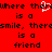 Red background with black pixelated text repeating 'where there is a smile, there is a friend' and a white heart symbol replacing the 'o' in 'there' in the first line.