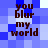 Blue pixelated background with brown text reading "you blur my world" in four identical positions