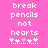 Pixelated text on pink background with heart symbols, two identical frames side-by-side showing 'break pencils not hearts' and four white plus signs with one light pink heart.